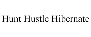 HUNT HUSTLE HIBERNATE