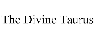 THE DIVINE TAURUS