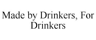 MADE BY DRINKERS, FOR DRINKERS
