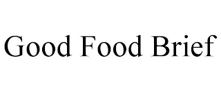 GOOD FOOD BRIEF