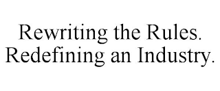 REWRITING THE RULES. REDEFINING AN INDUSTRY.