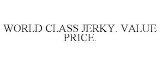 WORLD CLASS JERKY. VALUE PRICE.