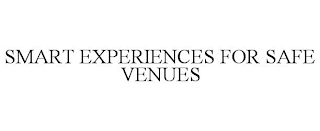 SMART EXPERIENCES FOR SAFE VENUES