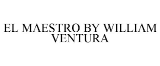 EL MAESTRO BY WILLIAM VENTURA