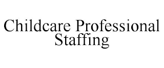 CHILDCARE PROFESSIONAL STAFFING