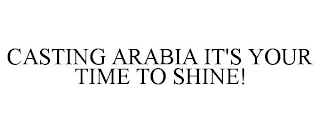 CASTING ARABIA IT'S YOUR TIME TO SHINE!