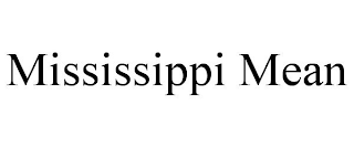 MISSISSIPPI MEAN