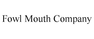 FOWL MOUTH COMPANY