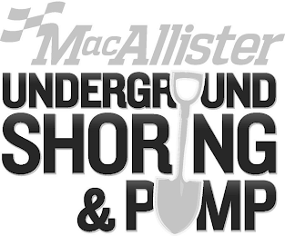 MACALLISTER UNDERGROUND SHORING & PUMP