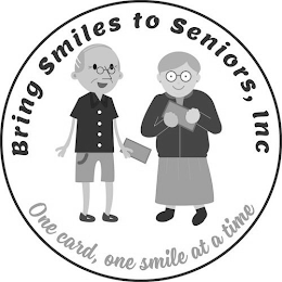 BRING SMILES TO SENIORS, INC ONE CARD, ONE SMILE AT A TIME