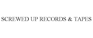 SCREWED UP RECORDS & TAPES