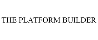 THE PLATFORM BUILDER