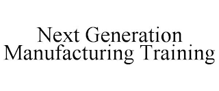 NEXT GENERATION MANUFACTURING TRAINING
