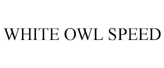 WHITE OWL SPEED