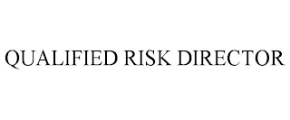 QUALIFIED RISK DIRECTOR