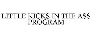 LITTLE KICKS IN THE ASS PROGRAM