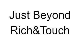 JUST BEYOND RICH & TOUCH