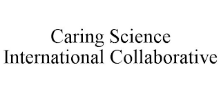 CARING SCIENCE INTERNATIONAL COLLABORATIVE