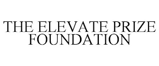 THE ELEVATE PRIZE FOUNDATION