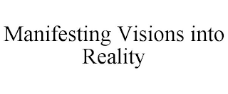 MANIFESTING VISIONS INTO REALITY