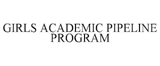 GIRLS ACADEMIC PIPELINE PROGRAM