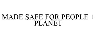 MADE SAFE FOR PEOPLE + PLANET