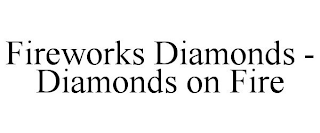 FIREWORKS DIAMONDS - DIAMONDS ON FIRE