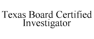 TEXAS BOARD CERTIFIED INVESTIGATOR