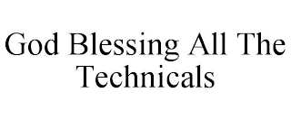 GOD BLESSING ALL THE TECHNICALS