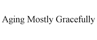 AGING MOSTLY GRACEFULLY