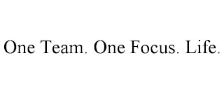 ONE TEAM. ONE FOCUS. LIFE.