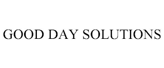 GOOD DAY SOLUTIONS