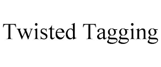 TWISTED TAGGING