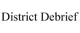 DISTRICT DEBRIEF