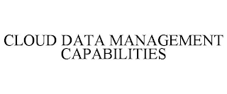 CLOUD DATA MANAGEMENT CAPABILITIES