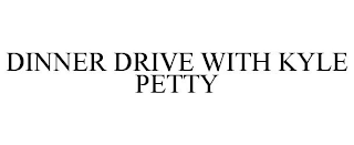 DINNER DRIVE WITH KYLE PETTY