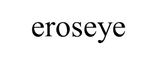 EROSEYE