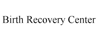 BIRTH RECOVERY CENTER