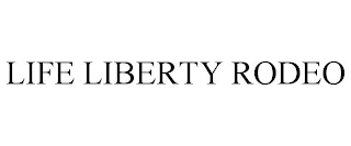 LIFE LIBERTY RODEO