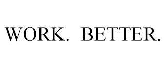 WORK. BETTER.