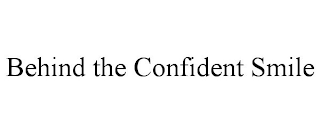 BEHIND THE CONFIDENT SMILE
