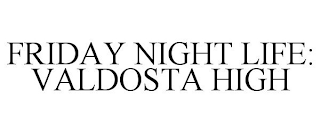 FRIDAY NIGHT LIFE: VALDOSTA HIGH