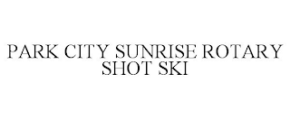 PARK CITY SUNRISE ROTARY SHOT SKI