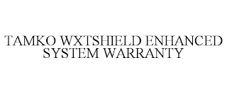 TAMKO WXTSHIELD ENHANCED SYSTEM WARRANTY