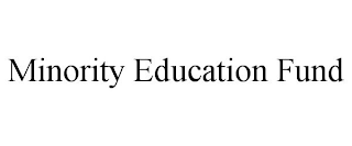 MINORITY EDUCATION FUND