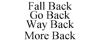 FALL BACK GO BACK WAY BACK MORE BACK