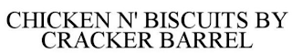 CHICKEN  N' BISCUITS BY CRACKER BARREL