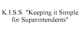 K.I.S.S. "KEEPING IT SIMPLE FOR SUPERINTENDENTS"