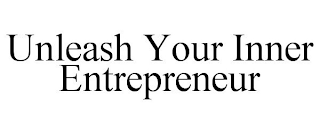 UNLEASH YOUR INNER ENTREPRENEUR