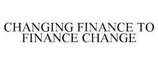 CHANGING FINANCE TO FINANCE CHANGE